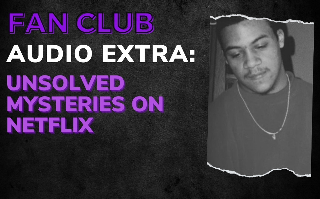 AUDIO EXTRA: Unsolved Mysteries on Netflix