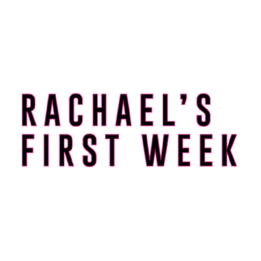 Rachael's First Week