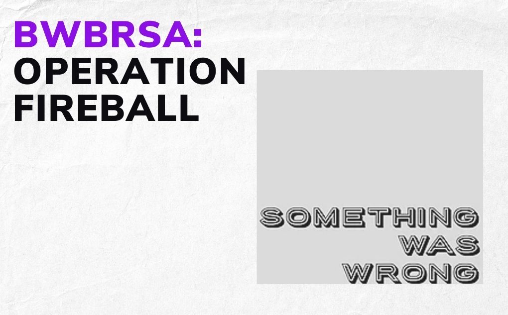 BWBRSA: Operation Fireball