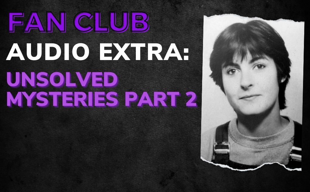 AUDIO EXTRA: Unsolved Mysteries Part 2