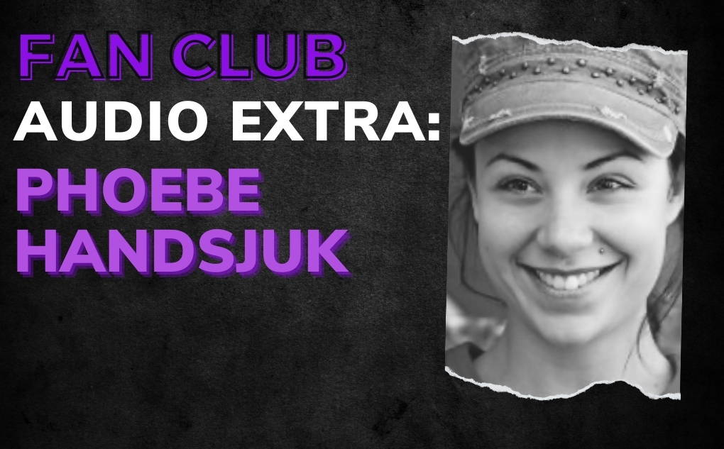 AUDIO EXTRA: Phoebe Handsjuk