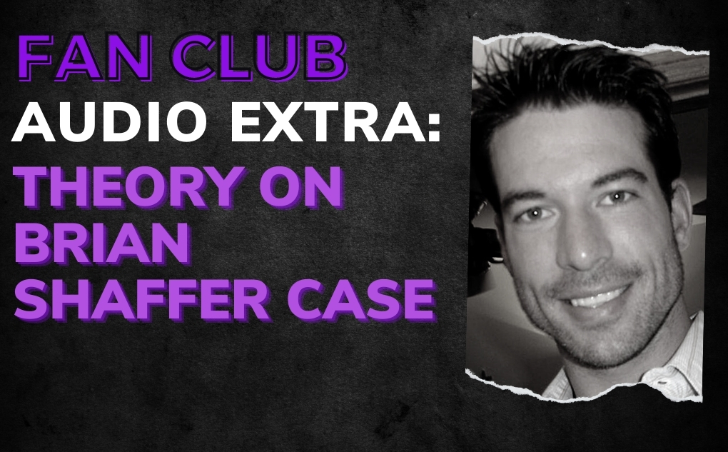 AUDIO EXTRA: Theory on Brian Shaffer Case