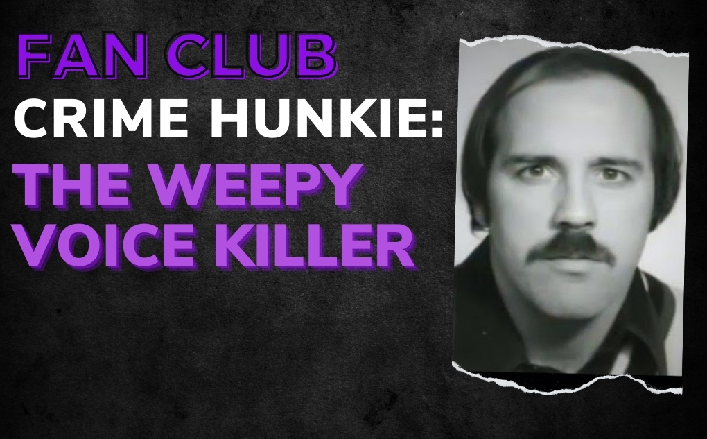 CRIME HUNKIE: The Weepy Voice Killer