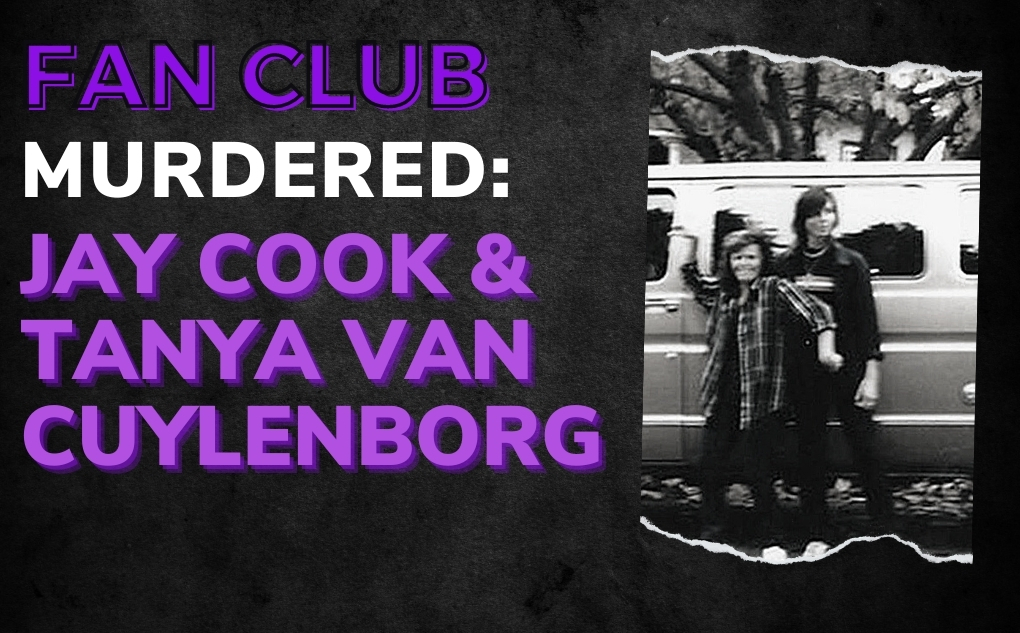 MURDERED: Jay Cook & Tanya Van Cuylenborg