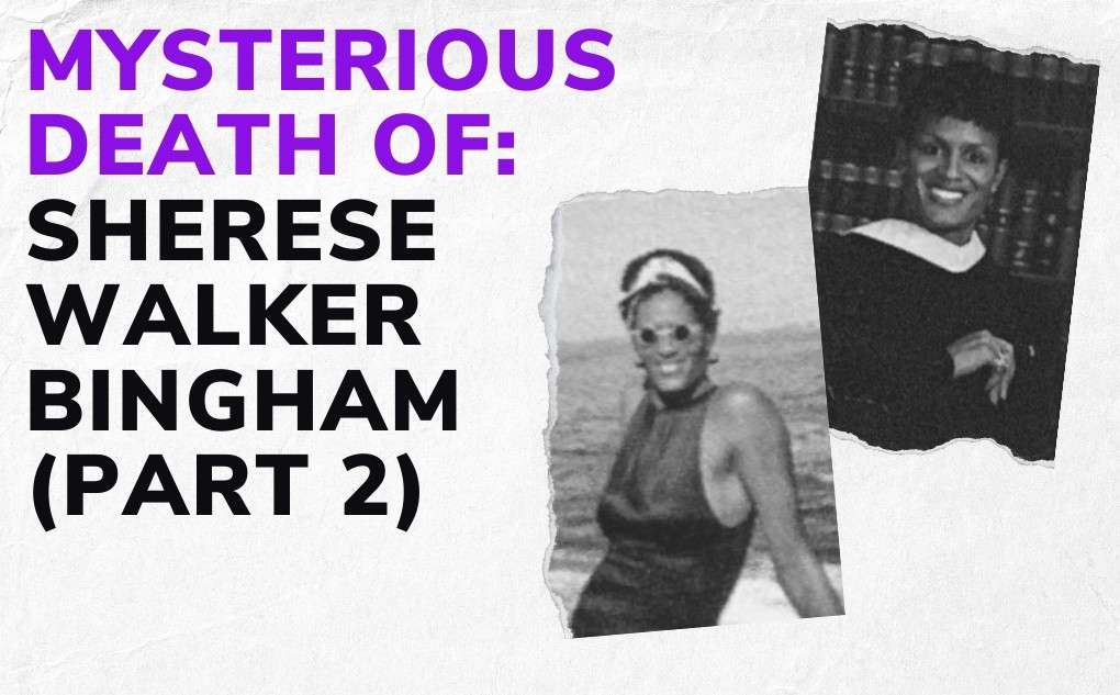 MYSTERIOUS DEATH OF: Sherese Walker Bingham (Part 2)