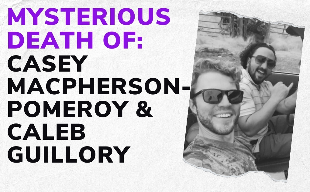 MYSTERIOUS DEATH OF: Casey MacPherson-Pomeroy and Caleb Guillory