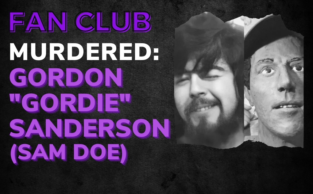 MURDERED: Gordon “Gordie” Sanderson (Sam Doe)