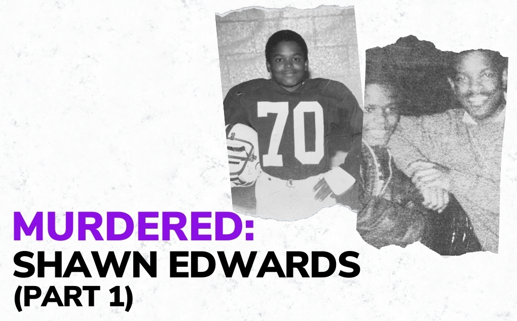 MURDERED: Shawn Edwards (Part 1)