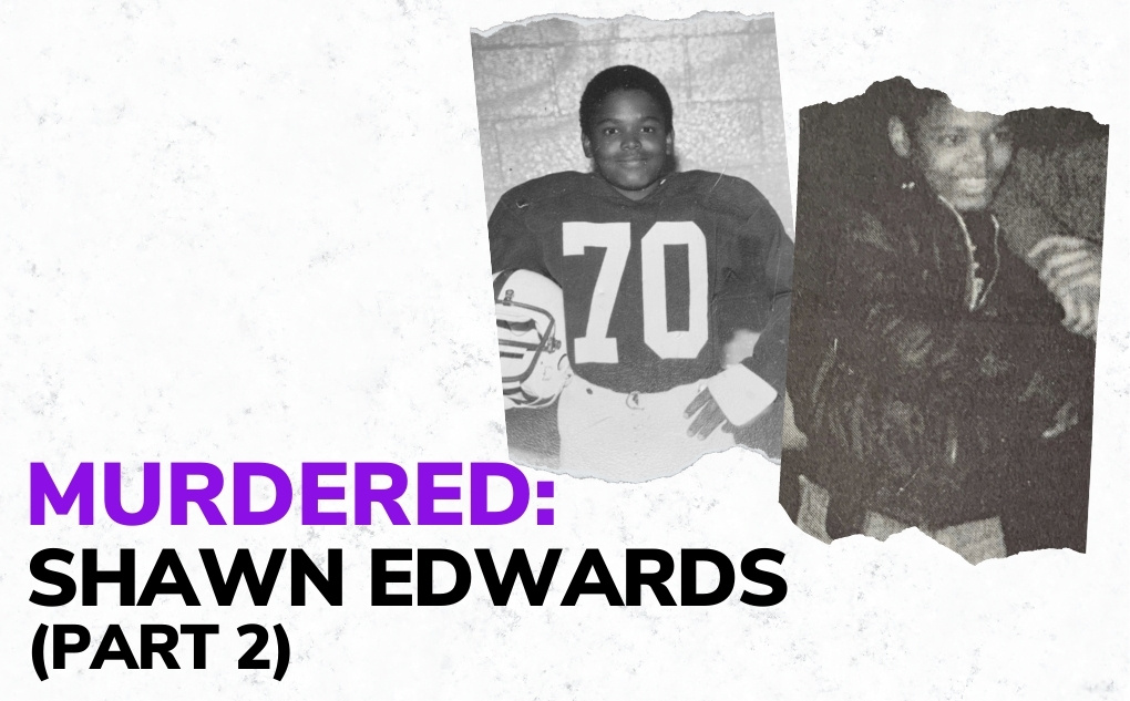 MURDERED: Shawn Edwards (Part 2)
