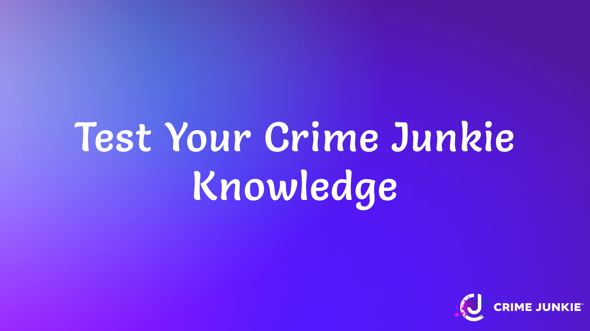 Test Your Crime Junkie Knowledge