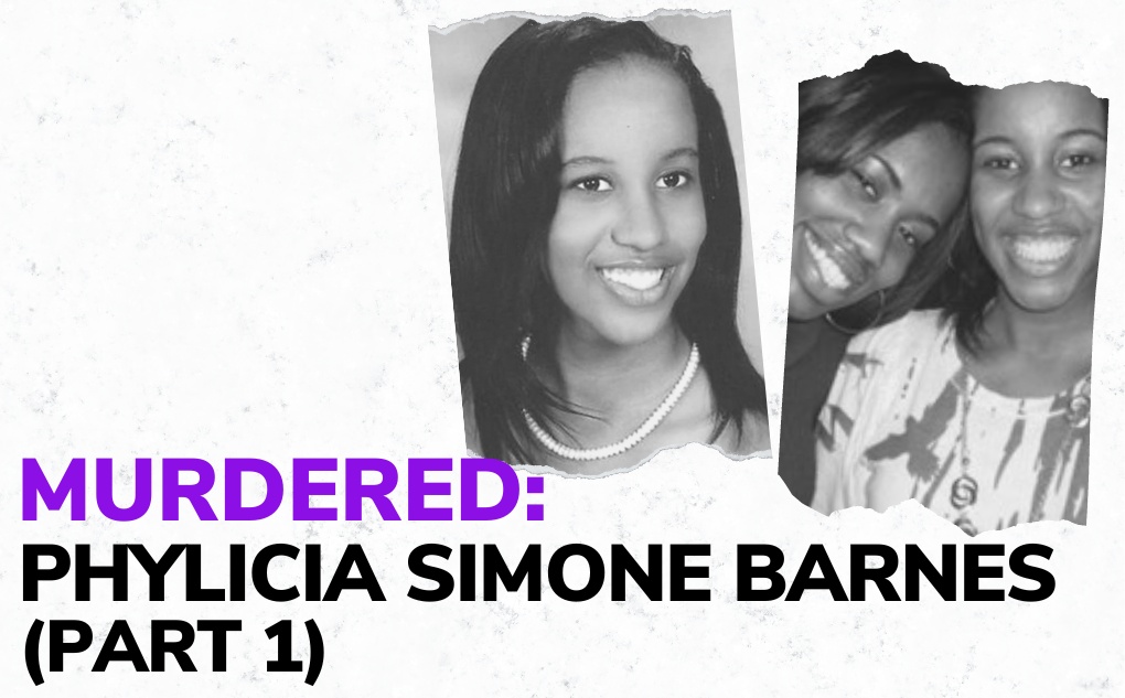 MURDERED: Phylicia Simone Barnes – Part 1