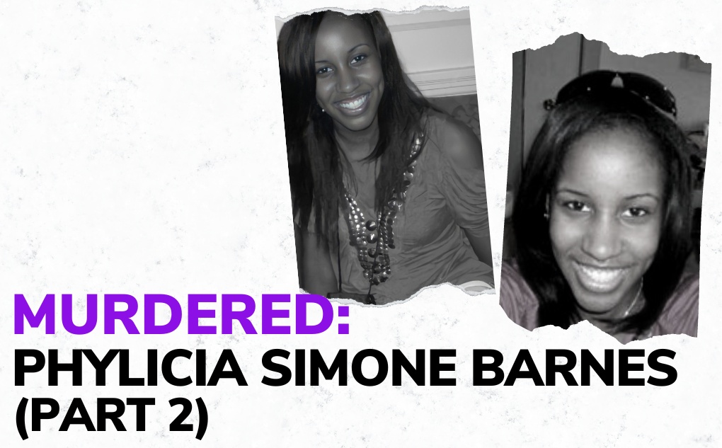 MURDERED: Phylicia Simone Barnes – Part 2