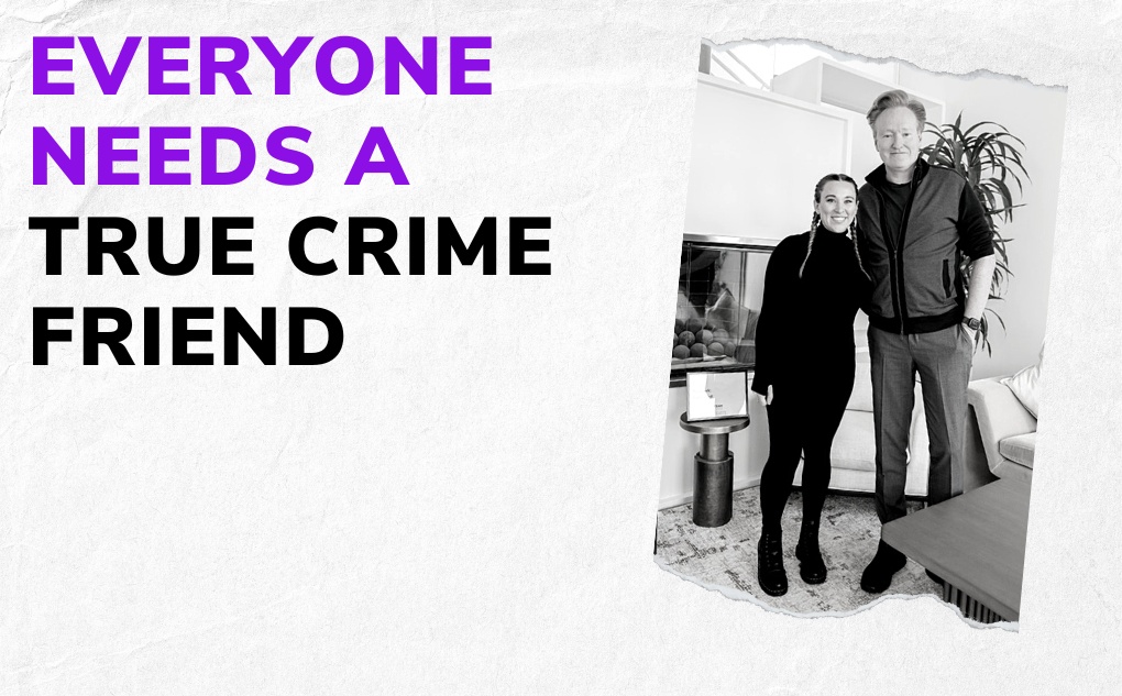 Everyone Needs a True Crime Friend