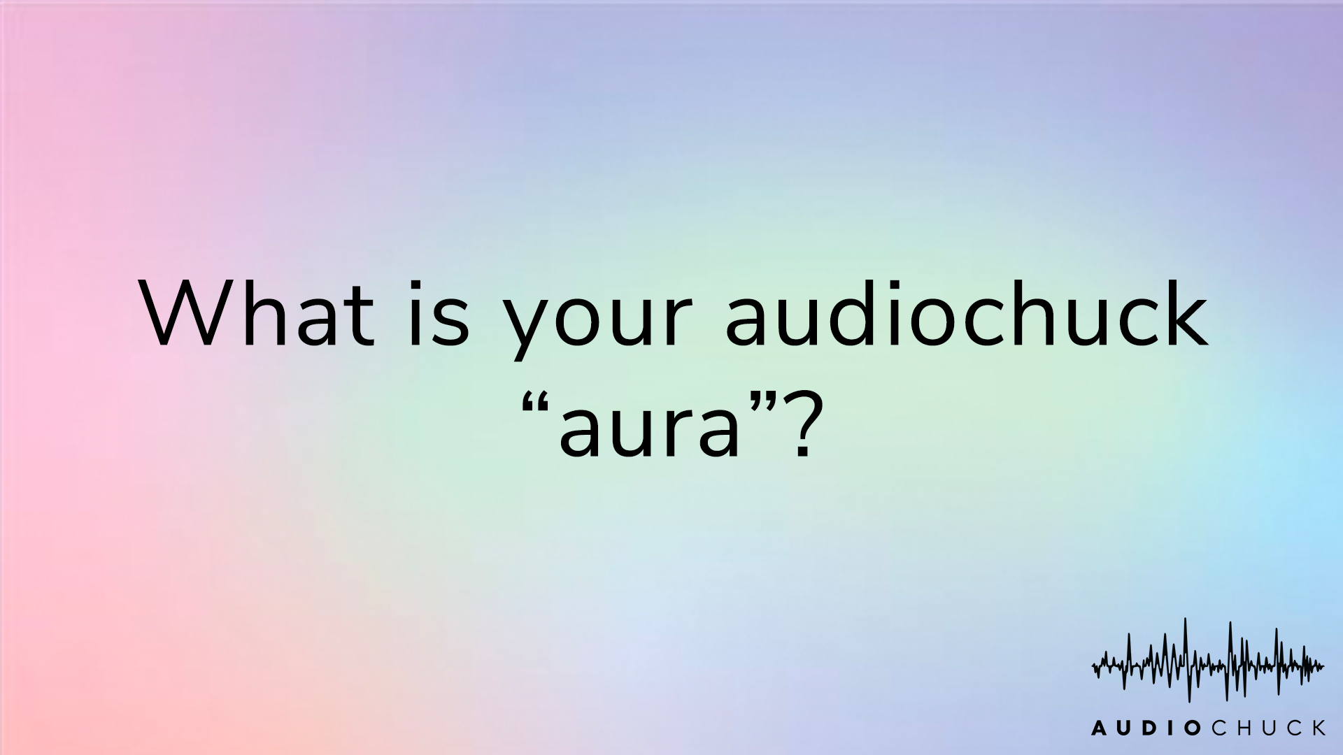 What is your audiochuck "aura"?