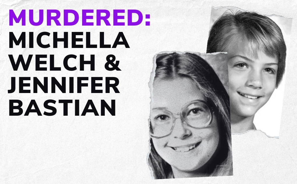 MURDERED: Michella Welch & Jennifer Bastian